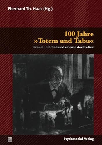 100 Jahre Totem und Tabu: Freud und die Fundamente der Kultur (Bibliothek der Psychoanalyse)